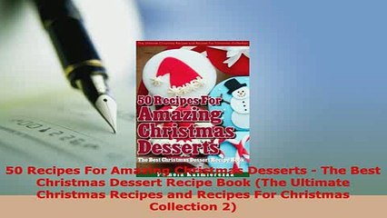 Download  50 Recipes For Amazing Christmas Desserts  The Best Christmas Dessert Recipe Book The Read Online