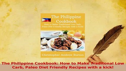 Download  The Philippine Cookbook How to Make Traditonal Low Carb Paleo Diet Friendly Recipes with PDF Full Ebook