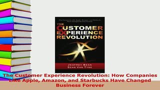 Download  The Customer Experience Revolution How Companies Like Apple Amazon and Starbucks Have Download Full Ebook