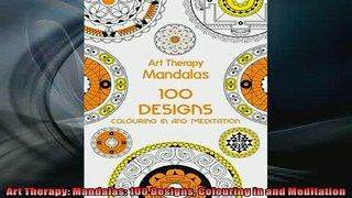 FREE PDF  Art Therapy Mandalas 100 Designs Colouring in and Meditation  BOOK ONLINE