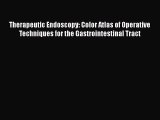 Read Therapeutic Endoscopy: Color Atlas of Operative Techniques for the Gastrointestinal Tract