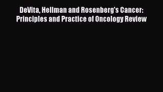 Read DeVita Hellman and Rosenberg's Cancer: Principles and Practice of Oncology Review Ebook