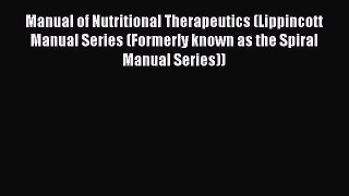 Read Manual of Nutritional Therapeutics (Lippincott Manual Series (Formerly known as the Spiral