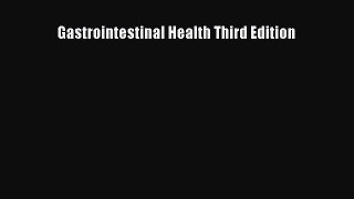 Read Gastrointestinal Health Third Edition Ebook Free