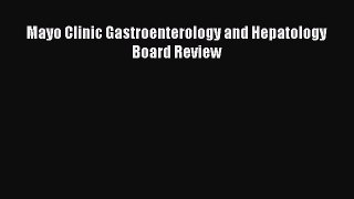 Read Mayo Clinic Gastroenterology and Hepatology Board Review PDF Free