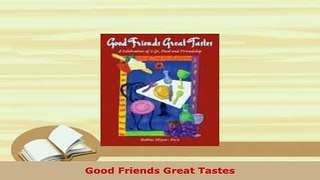 PDF  Good Friends Great Tastes Read Full Ebook