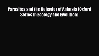 Download Parasites and the Behavior of Animals (Oxford Series in Ecology and Evolution) Ebook