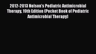 Download 2012-2013 Nelson's Pediatric Antimicrobial Therapy 19th Edition (Pocket Book of Pediatric