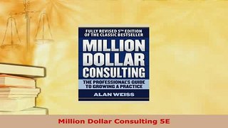 Download  Million Dollar Consulting 5E Download Full Ebook