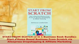 PDF  START FROM SCATCH 2 in 1 Business Book Bundle Start a Home Based Business From Scratch Read Online