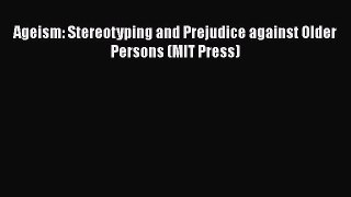 Read Ageism: Stereotyping and Prejudice against Older Persons (MIT Press) Ebook Online