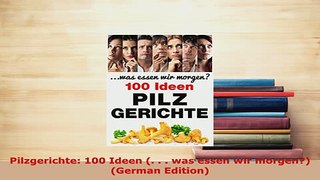 Download  Pilzgerichte 100 Ideen    was essen wir morgen German Edition PDF Online