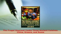 PDF  The Frugal Gourmet Cooks Three Ancient Cuisines China Greece and Rome PDF Online