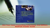 PDF  Ace Your Case Consulting Interviews 2nd Edition WetFeet Insider Guide Download Full Ebook