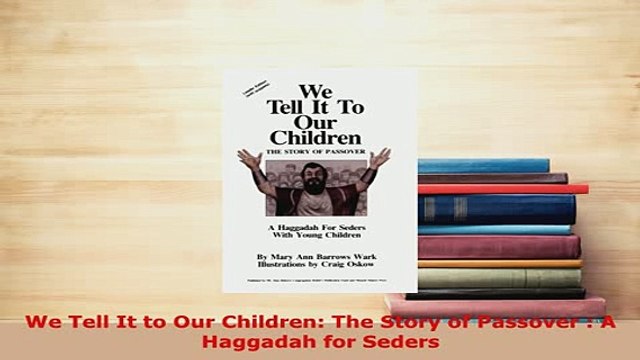 Download We Tell It to Our Children The Story of Passover A Haggadah for Seders Free Books