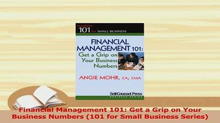 PDF  Financial Management 101 Get a Grip on Your Business Numbers 101 for Small Business Download Full Ebook