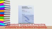 PDF  A Complexity Perspective on Researching Organisations Taking Experience Seriously PDF Online