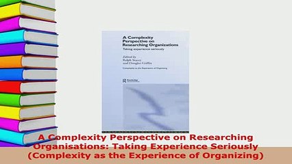 PDF  A Complexity Perspective on Researching Organisations Taking Experience Seriously PDF Online