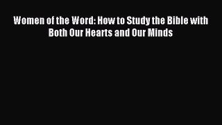 Read Women of the Word: How to Study the Bible with Both Our Hearts and Our Minds Ebook Free