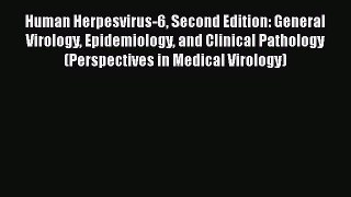 Read Human Herpesvirus-6 Second Edition: General Virology Epidemiology and Clinical Pathology