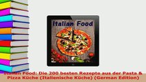 PDF  Italian Food Die 200 besten Rezepte aus der Pasta  Pizza Küche Italienische Küche Download Online