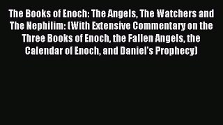 Download The Books of Enoch: The Angels The Watchers and The Nephilim: (With Extensive Commentary