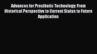 Read Advances for Prosthetic Technology: From Historical Perspective to Current Status to Future