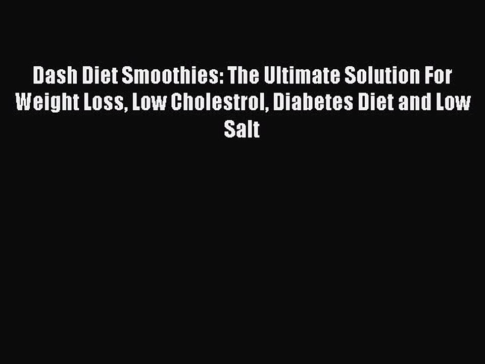 [PDF] Dash Diet Smoothies: The Ultimate Solution For Weight Loss Low Cholestrol Diabetes Diet