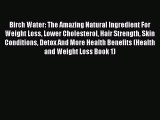 [PDF] Birch Water: The Amazing Natural Ingredient For Weight Loss Lower Cholesterol Hair Strength