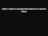 Read Taylor's Guide to Growing North America's Favorite Plants Ebook Free