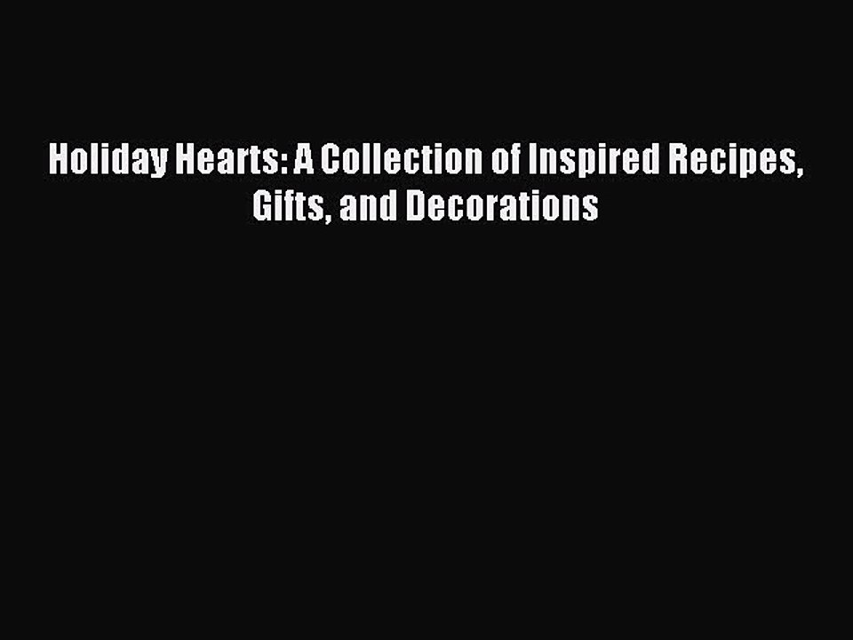 Read Holiday Hearts: A Collection of Inspired Recipes Gifts and Decorations Ebook Free