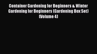 Download Container Gardening for Beginners & Winter Gardening for Beginners (Gardening Box