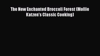 Read The New Enchanted Broccoli Forest (Mollie Katzen's Classic Cooking) PDF