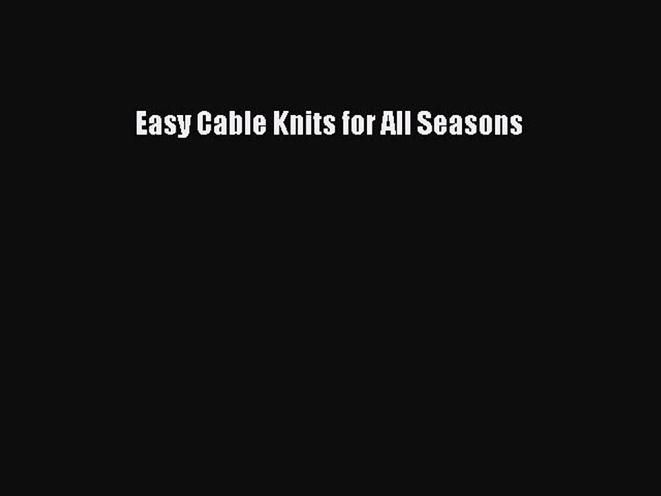 Read Easy Cable Knits for All Seasons Ebook Free