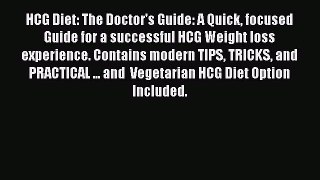 Read HCG Diet: The Doctor's Guide: A Quick focused Guide for a successful HCG Weight loss experience.