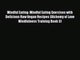 Read Mindful Eating: Mindful Eating Exercises with Delicious Raw Vegan Recipes (Alchemy of