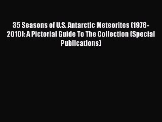 Read 35 Seasons of U.S. Antarctic Meteorites (1976-2010): A Pictorial Guide To The Collection