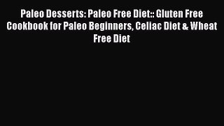 [PDF] Paleo Desserts: Paleo Free Diet:: Gluten Free Cookbook for Paleo Beginners Celiac Diet