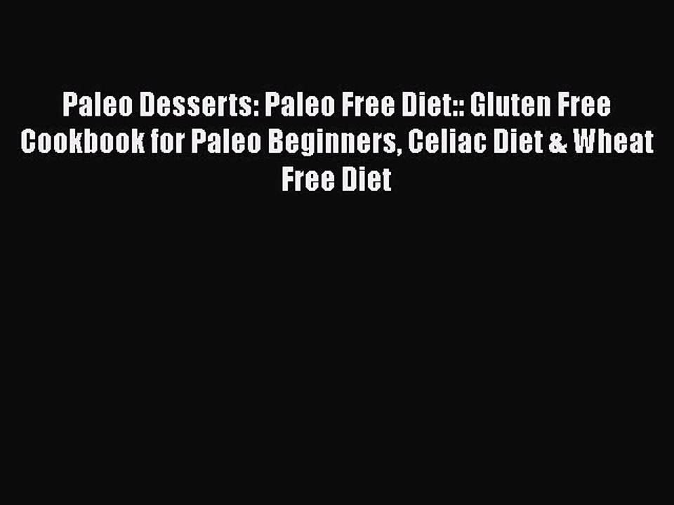 [PDF] Paleo Desserts: Paleo Free Diet:: Gluten Free Cookbook for Paleo Beginners Celiac Diet