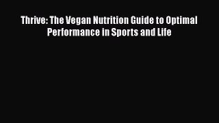 Read Thrive: The Vegan Nutrition Guide to Optimal Performance in Sports and Life Ebook