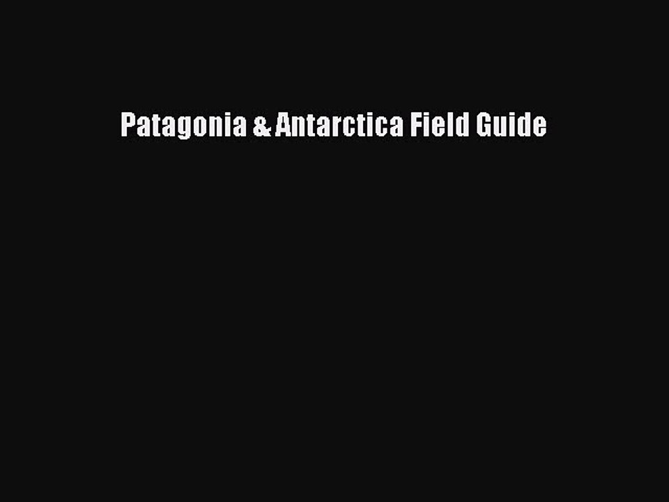 Read Patagonia & Antarctica Field Guide Ebook Free