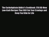 [PDF] The Carbohydrate Addict's Cookbook: 250 All-New Low-Carb Recipes That Will Cut Your Cravings