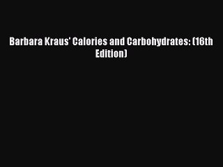 [PDF] Barbara Kraus' Calories and Carbohydrates: (16th Edition) [Read] Online