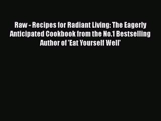 [PDF] Raw - Recipes for Radiant Living: The Eagerly Anticipated Cookbook from the No.1 Bestselling