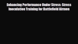 Read ‪Enhancing Performance Under Stress: Stress Inoculation Training for Battlefield Airmen‬