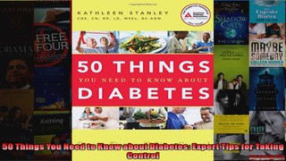 Read  50 Things You Need to Know about Diabetes Expert Tips for Taking Control  Full EBook