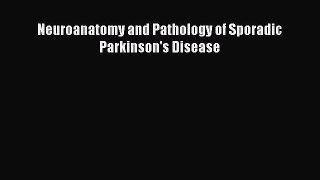 Read Neuroanatomy and Pathology of Sporadic Parkinson's Disease Ebook Free