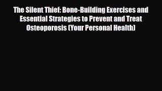 Read ‪The Silent Thief: Bone-Building Exercises and Essential Strategies to Prevent and Treat