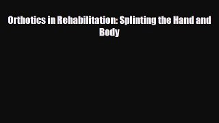 Download ‪Orthotics in Rehabilitation: Splinting the Hand and Body‬ PDF Free