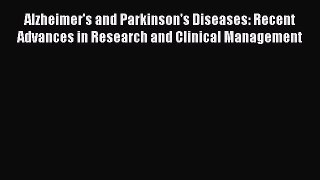 Download Alzheimer's and Parkinson's Diseases: Recent Advances in Research and Clinical Management